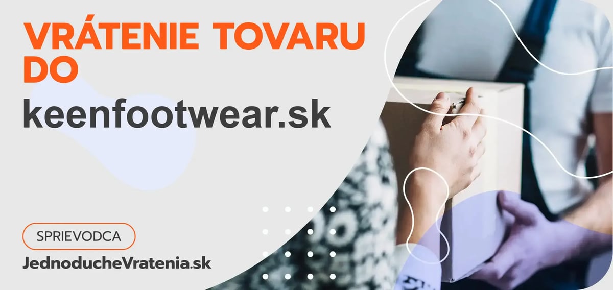 Vrátenie tovaru do keenfootwear.sk – ako odoslať balík s vráteným tovarom do keenfootwear.sk?
