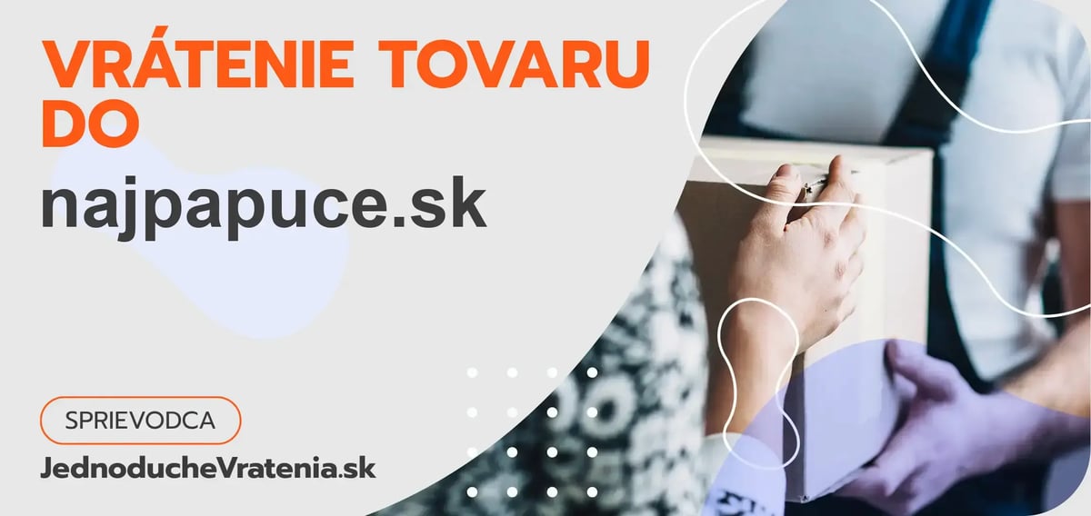 Vrátenie tovaru do najpapuce.sk – ako odoslať balík s vráteným tovarom do najpapuce.sk?